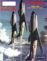 Ray Wagner — North American Sabre Jet F-86D/K/L Part One: Design / Structure / Testing (Air Force Legends 202)