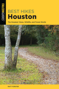 Keith Stelter — Best Hikes Houston: The Greatest Views, Wildlife, and Forest Strolls