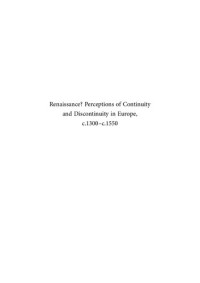 Alexander Lee, Pit Péporté, Harry Schnitker (eds.) — Renaissance? Perceptions of Continuity and Discontinuity in Europe, c.1300–c.1550