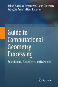 Aanæs, Henrik;Anton, François;Bærentzen, Jakob Andreas;Gravesen, Jens — Guide to Computational Geometry Processing: Foundations, Algorithms, and Methods