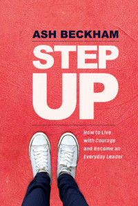 Ash Beckham — Step Up: How to Live with Courage and Become an Everyday Leader