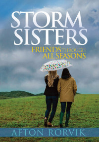 Afton Rorvik — Storm Sisters: Friends Through All Seasons