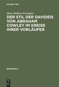 Hans-Hellmut Krempien — Der Stil der Davideis von Abraham Cowley im Kreise ihrer Vorläufer: Ein Beitrag zur Untersuchung des „metaphysical wit” und des Epos vor Milton