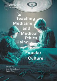 Evie Kendal; Basia Diug — Teaching Medicine and Medical Ethics Using Popular Culture