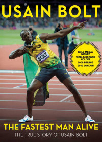 Usain Bolt — The Fastest Man Alive: The True Story of Usain Bolt