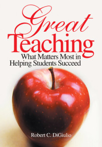 Robert C. DiGiulio — Great Teaching: What Matters Most in Helping Students Succeed
