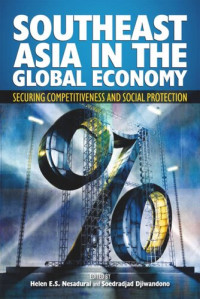 Helen E. S. Nesadurai (editor); J. Soedradjad Djiwandono (editor) — Southeast Asia in the Global Economy: Securing Competitiveness and Social Protection