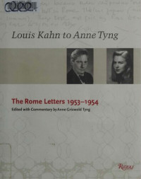 Louis I. Kahn, Anne Griswold Tyng (editor) — Louis Kahn To Anne Tyng: The Rome Letters 1953-1954