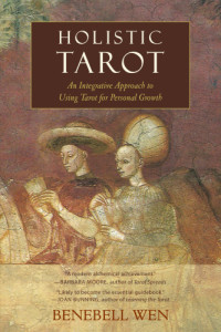 Wen, Benebell — Holistic tarot: an integrative approach to using tarot for personal growth