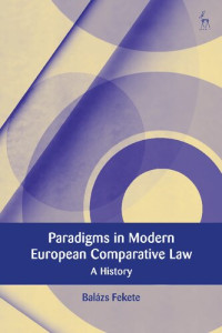 Balázs Fekete — Paradigms in Modern European Comparative Law: A History
