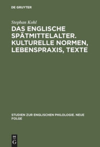 Stephan Kohl — Das englische Spätmittelalter. Kulturelle Normen, Lebenspraxis, Texte