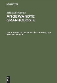  — Angewandte Graphologie: Teil 3 Schriftatlas mit Erläuterungen und Merkmalsucher