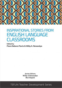 Flora Debora Floris & Willy A. Renandya — Inspirational Stories from English Language Classrooms