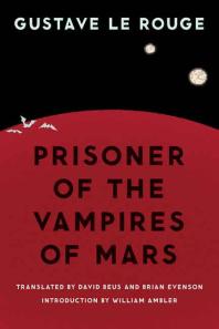 Gustave Le Rouge; David Beus; Brian Evenson; William Ambler — Prisoner of the Vampires of Mars