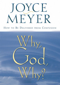 Joyce Meyer — Why, God, Why?: How to Be Delivered from Confusion