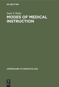 Joan Y. Kahn — Modes of Medical Instruction: A Semiotic Comparison of Textbooks of Medicine and Popular Home Medical Books