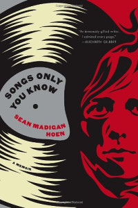 Sean Madigan Hoen — Songs Only You Know: A Memoir