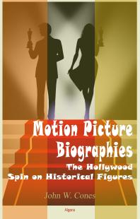 John W. Cones — Motion Picture Biographies : The Hollywood Spin on Historical Figures