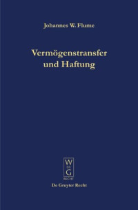 Johannes W. Flume — Vermögenstransfer und Haftung: Eine Studie zur Nutzbarmachung der Universalsukzession für die Unternehmenspraxis