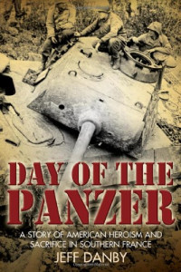 Danby, Jeff — The day of the Panzer : a story of American heroism and sacrifice in Southern France