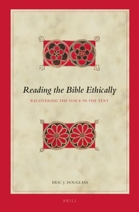 Eric J. Douglass — Reading the Bible Ethically: Recovering the Voice in the Text