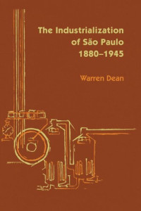 Warren Dean — The Industrialization of São Paulo, 1800-1945