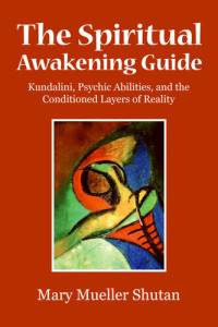 Mary Mueller Shutan — The Spiritual Awakening Guide: Kundalini, Psychic Abilities, and the Conditioned Layers of Reality