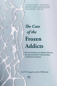 J. W. Langston; J. Palfreman — The Case of the Frozen Addicts : How the Solution of a Medical Mystery Revolutionized the Understanding of Parkinson's Disease