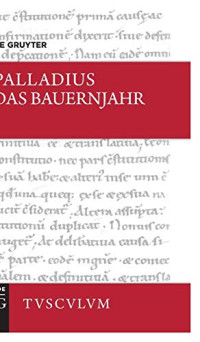 Rutilius Taurus Aemilianus Palladius — Das Bauernjahr. Lateinisch - Deutsch (Annotated edition)
