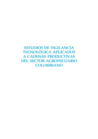 Ministerio De Agricultura Y Desarrollo Ruralproyecto Transición De La Agricultura — Estudios de Vigilancia Tecnológica Aplicados a Cadenas Productivas del Sector Agropecuario Colombiano