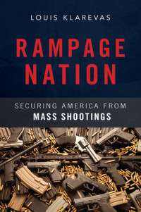 Louis Klarevas — Rampage Nation: Securing America from Mass Shootings