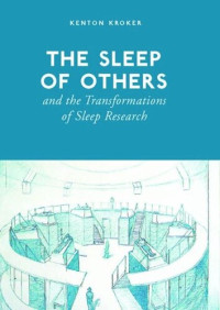 Kenton Kroker — The Sleep of Others and the Transformation of Sleep Research