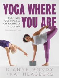 Dianne Bondy; Kat Heagberg Rebar — Yoga Where You Are: Customize Your Practice for Your Body and Your Life
