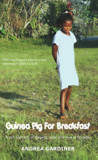Andrea Gardiner — Guinea Pig for Breakfast: A Rich Tapestry of Life and Love, Tragedy and Hope in Ecuador