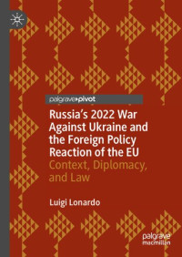 Luigi Lonardo — Russia's 2022 War Against Ukraine and the Foreign Policy Reaction of the EU: Context, Diplomacy, and Law