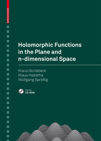 Klaus Gürlebeck, Klaus Habetha, Wolfgang Sprößig — Holomorphic Functions in the Plane and n-dimensional Space