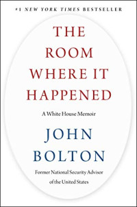 John Bolton — The Room Where It Happened: A White House Memoir