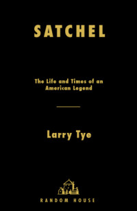Tye, Larry — Satchel: The Life and Times of an American Legend