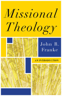 John R. Franke — Missional Theology: An Introduction