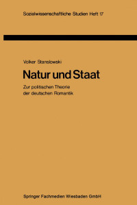 Volker Stanslowski (auth.) — Natur und Staat: Zur politischen Theorie der deutschen Romantik