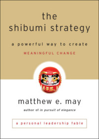 Matthew E. May — The Shibumi Strategy: A Powerful Way to Create Meaningful Change
