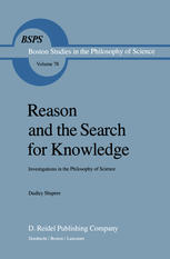 Dudley Shapere (auth.) — Reason and the Search for Knowledge: Investigations in the Philosophy of Science
