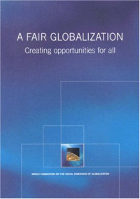 World Commission on the Social Dimension of Globalization, International Labour Organisation — A Fair Globalization