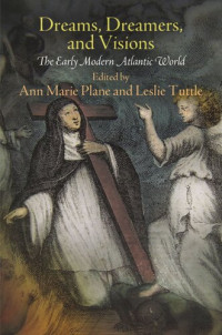 Ann Marie Plane (editor); Leslie Tuttle (editor); Anthony F. C. Wallace (editor) — Dreams, Dreamers, and Visions: The Early Modern Atlantic World