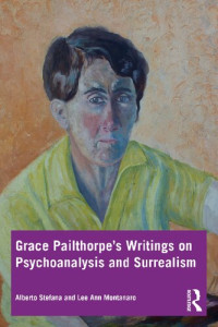 Alberto Stefana, Lee Ann Montanaro — Grace Pailthorpe’s Writings on Psychoanalysis and Surrealism