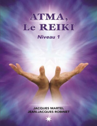 Martel Jacques — Atma, le Reïki - Niveau 1