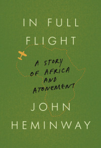 Heminway, John Hylan;Spoerry, Anne — In full flight: a story of Africa and atonement