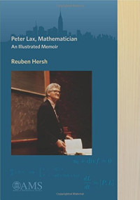 Reuben Hersh — Peter Lax, Mathematician: An Illustrated Memoir