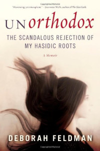Deborah Feldman — Unorthodox: The Scandalous Rejection of My Hasidic Roots