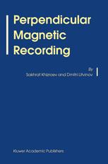 Sakhrat Khizroev, Dmitri Litvinov (auth.) — Perpendicular Magnetic Recording
